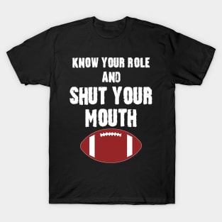 Know Your Role And Shut Your Mouth T-Shirt